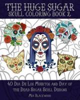 The Huge Sugar Skull Coloring Book 2