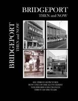 Bridgeport Then and Now