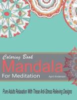 Mandala Coloring Book For Meditation Pure Adults Relaxation With These Anti-Stress Relieving Designs