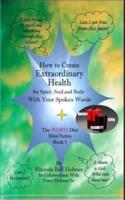 How to Create Extraordinary Health for Spirit, Soul and Body With Your Spoken Words