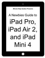 A Newbies Guide to iPad Pro, iPad Air 2 and iPad Mini 3