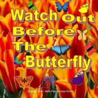 Watch Out Before The Butterfly