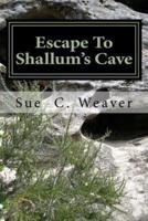 Escape To Shallum's Cave