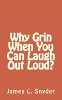 Why Grin When You Can Laugh Out Loud?