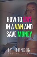 How To Live In A Van And Save Money