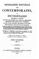 Biographie Nouvelle Des Contemporains, Ou, Dictionnaire Historique Et Raisonné De Tous Les Hommes Qui, Depuis La Révolution Française - Tome XX