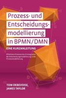 Prozess-Und Entscheidungsmodellierung in Bpmn/Dmn