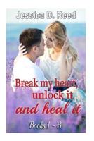 BREAK MY HEART, UNLOCK IT AND HEAL IT(Box Set Books 1-3)