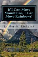 If I Can Move Mountains, I Can Move Rainbows