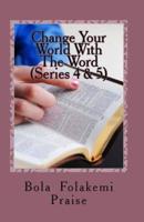 Change Your World With The Word Series 4 & 5