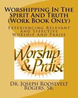 Worshipping In The Spirit And Truth (Work Book Only)