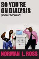 So You're On Dialysis (You Are Not Alone)