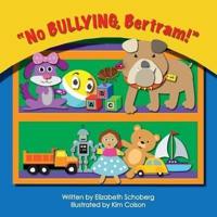"No Bullying, Bertram!"