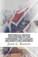 Historical Sketch and Roster Of The Tennessee 4th Cavalry Regiment (McLemore's)