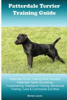 Patterdale Terrier Training Guide. Patterdale Terrier Training Book Includes