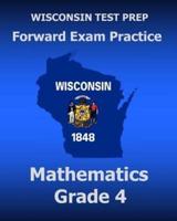 WISCONSIN TEST PREP Forward Exam Practice Mathematics Grade 4