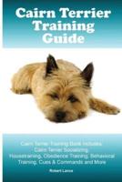 Cairn Terrier Training Guide. Cairn Terrier Training Book Includes