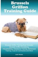 Brussels Griffon Training Guide. Brussels Griffon Training Book Includes