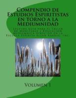 Compendio De Estudios Espiritistas En Torno a La Mediumnidad- Volumen 1