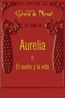 Aurelia O El Sueño Y La Vida