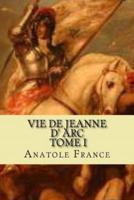 Vie De Jeanne D' Arc, Tome I