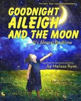 Goodnight Aileigh and the Moon, It's Almost Bedtime