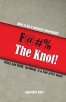 F@#% the Knot!