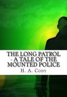 The Long Patrol - A Tale of the Mounted Police