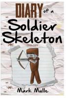 Diary of a Soldier Skeleton Trilogy (An Unofficial Minecraft Book for Kids Ages 9 - 12 (Preteen)