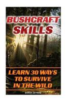 Bushcraft Skills Learn 30 Ways To Survive In The Wilderness