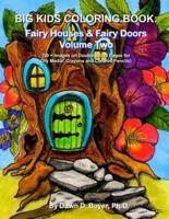 Big Kids Coloring Book: Fairy Houses & Fairy Doors Volume Two: 50+ Images on Double-sided Pages for Crayons and Colored Pencils