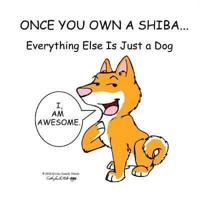 Once You Own a Shiba...