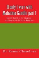 If Only I Were With Mahatma Gandhi-Part 1