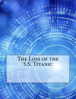 The Loss of the S.S. Titanic