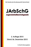 Jugendarbeitsschutzgesetz - JArbSchG, 2. Auflage 2015