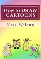 How to DRAW CARTOONS: Drawing Cartoon Animals with Fun!
