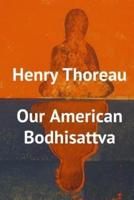 Henry Thoreau, Our American Bodhisattva