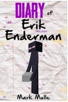 Diary of Erik Enderman Trilogy (An Unofficial Minecraft Book for Kids Ages 9 - 12 (Preteen)