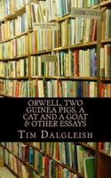 Orwell, Two Guinea Pigs, a Cat and a Goat and Other Essays