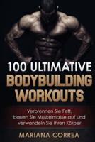 100 ULTIMATIVE BODYBUILDING Workouts