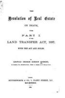 The Devolution of Real Estate on Death, Under Part 1 of the Land Transfer Act, 1897