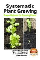 Systematic Plant Growing - Proper Methods for Growing Plants