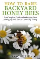 How to Raise Backyard Honey Bees
