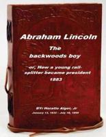 Abraham Lincoln, the Backwoods Boy