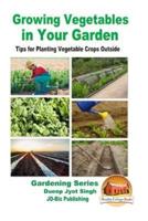 Growing Vegetables in Your Garden - Tips for Planting Vegetable Crops Outside