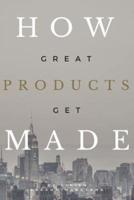 How Great Products Get Made