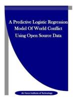 A Predictive Logistic Regression Model Of World Conflict Using Open Source Data