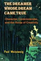 The Dreamer Whose Dream Came True: Character, Consciousness, and The Roots for Creativity