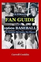 The Ultimate Fan Guide to 1960S Baseball