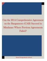 Can the 2014 Comprehensive Agreement on the Bangsamoro (CAB) Succeed in Mindanao Where Previous Agreements Failed?